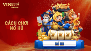Cách chơi nổ hũ